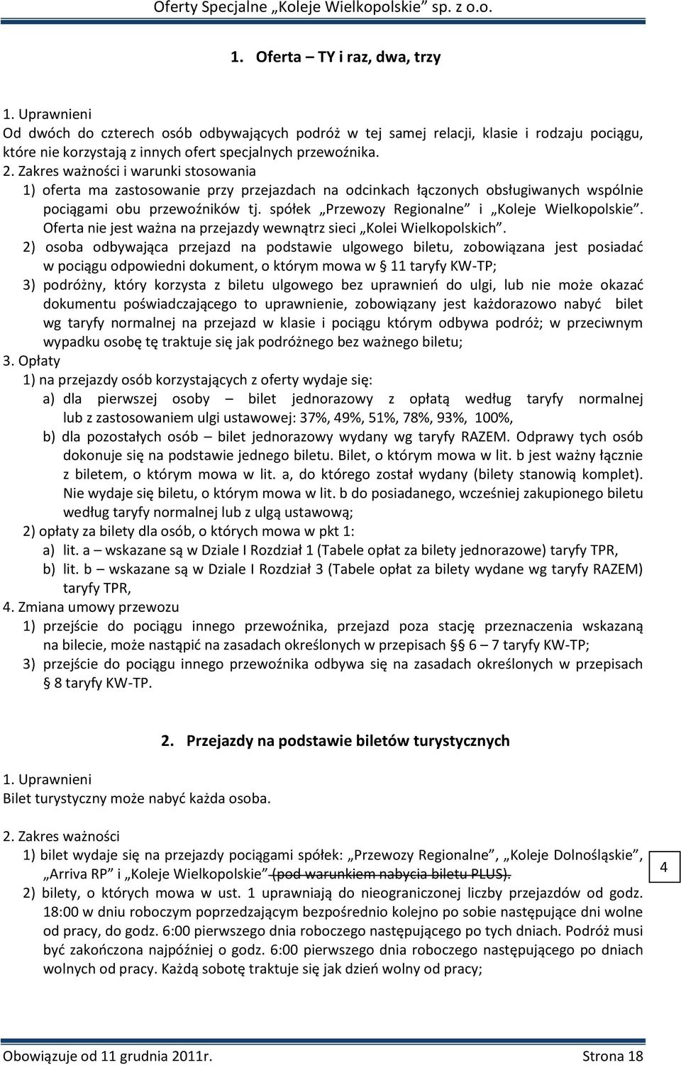 spółek Przewozy Regionalne i Koleje Wielkopolskie. Oferta nie jest ważna na przejazdy wewnątrz sieci Kolei Wielkopolskich.