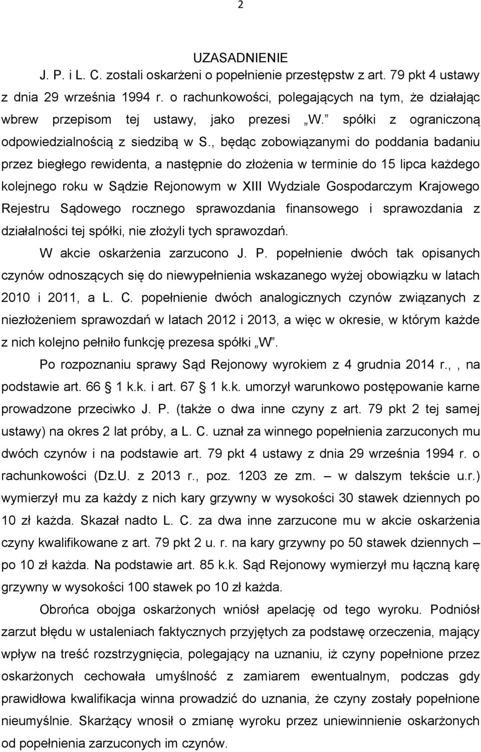 , będąc zobowiązanymi do poddania badaniu przez biegłego rewidenta, a następnie do złożenia w terminie do 15 lipca każdego kolejnego roku w Sądzie Rejonowym w XIII Wydziale Gospodarczym Krajowego