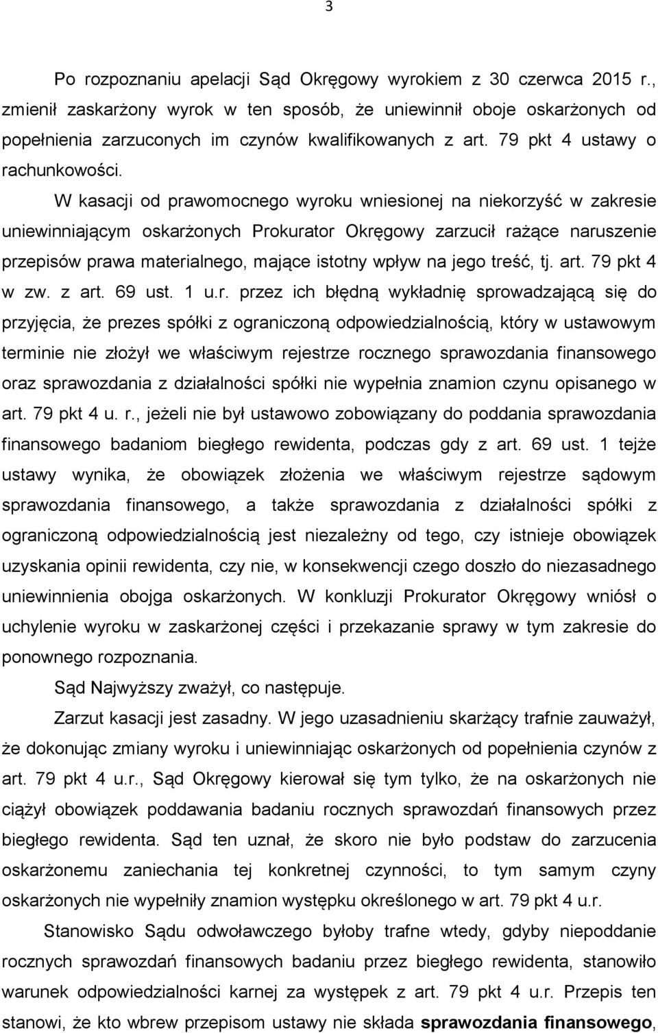 W kasacji od prawomocnego wyroku wniesionej na niekorzyść w zakresie uniewinniającym oskarżonych Prokurator Okręgowy zarzucił rażące naruszenie przepisów prawa materialnego, mające istotny wpływ na