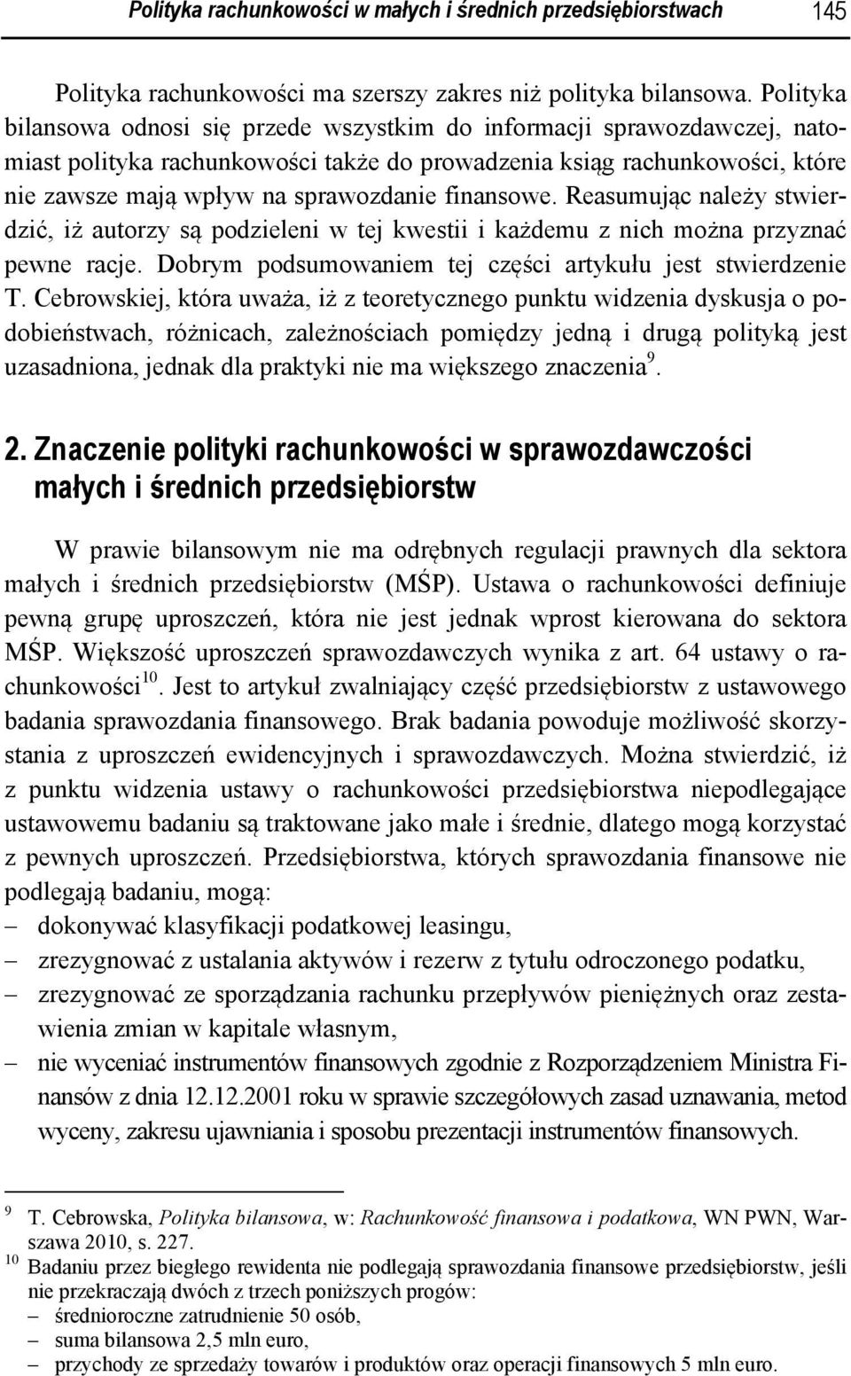 finansowe. Reasumując należy stwierdzić, iż autorzy są podzieleni w tej kwestii i każdemu z nich można przyznać pewne racje. Dobrym podsumowaniem tej części artykułu jest stwierdzenie T.