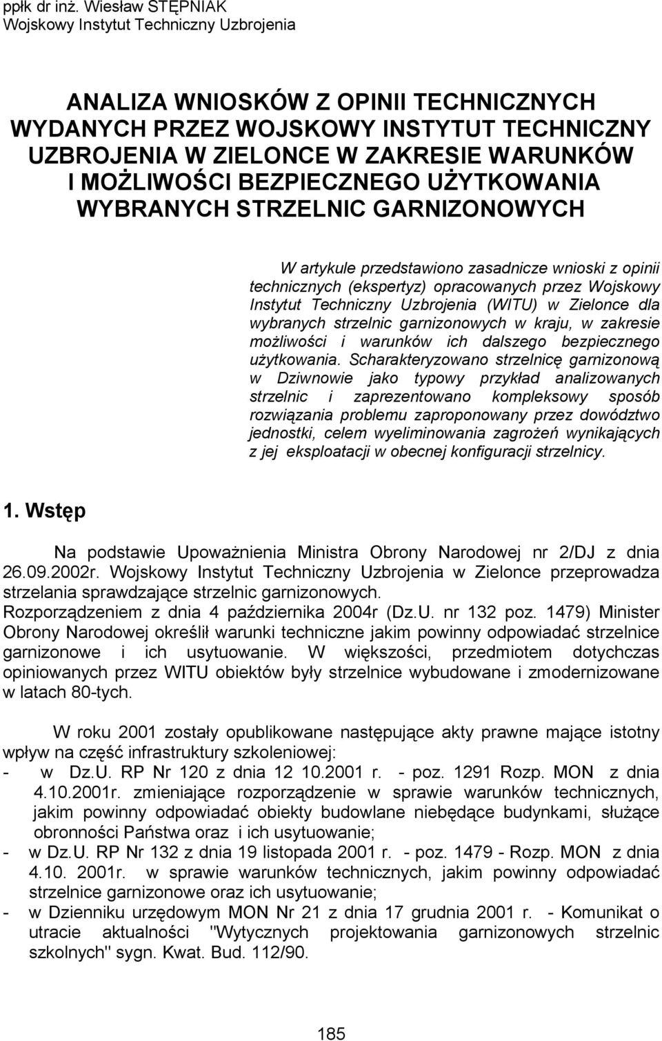 BEZPIECZNEGO UśYTKOWANIA WYBRANYCH STRZELNIC GARNIZONOWYCH W artykule przedstawiono zasadnicze wnioski z opinii technicznych (ekspertyz) opracowanych przez Wojskowy Instytut Techniczny Uzbrojenia