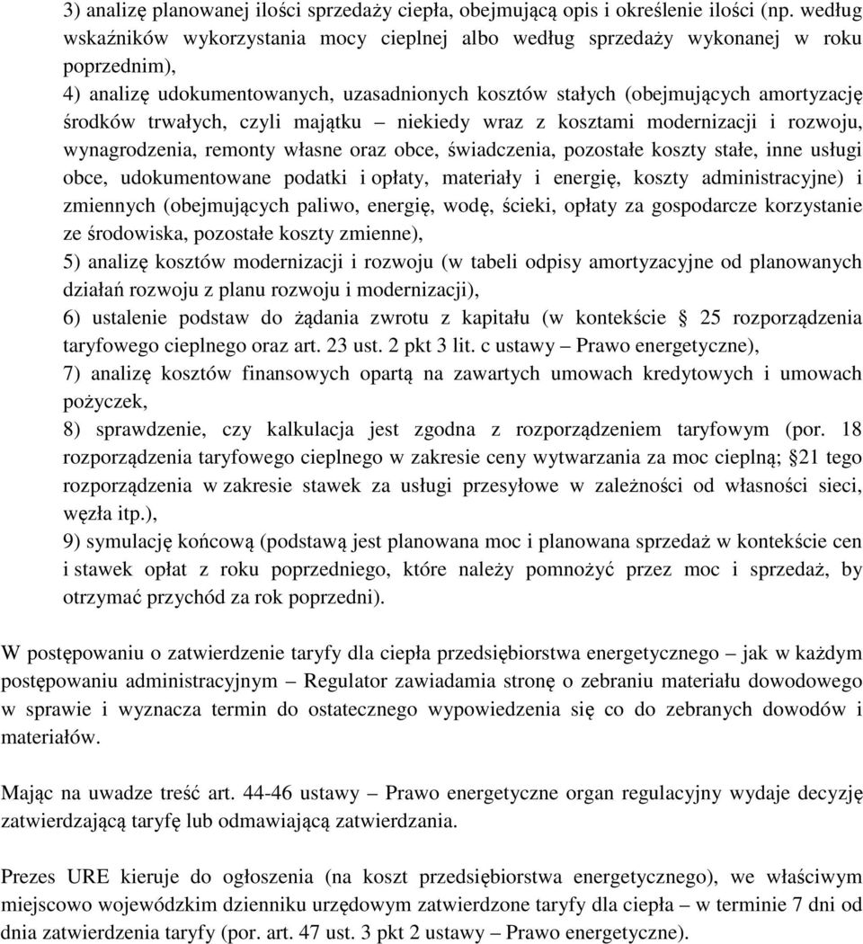 trwałych, czyli majątku niekiedy wraz z kosztami modernizacji i rozwoju, wynagrodzenia, remonty własne oraz obce, świadczenia, pozostałe koszty stałe, inne usługi obce, udokumentowane podatki i