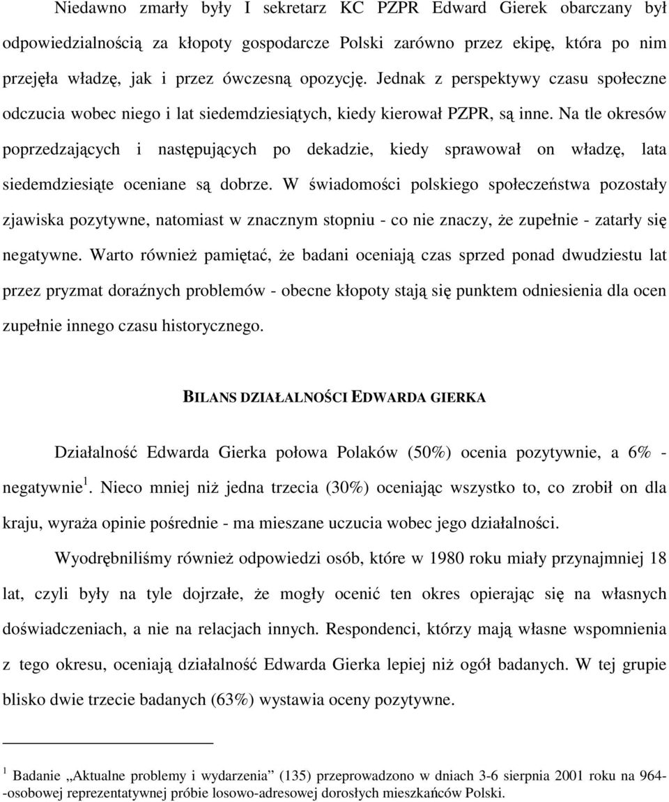 Na tle okresów poprzedzających i następujących po dekadzie, kiedy sprawował on władzę, lata siedemdziesiąte oceniane są dobrze.