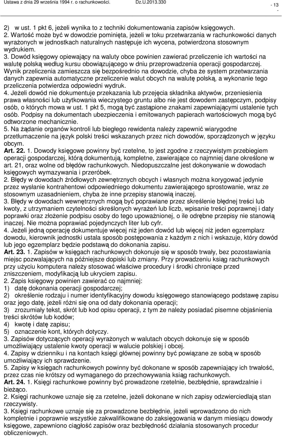 Wynik przeliczenia zamieszcza się bezpośrednio na dowodzie, chyba że system przetwarzania danych zapewnia automatyczne przeliczenie walut obcych na walutę polską, a wykonanie tego przeliczenia