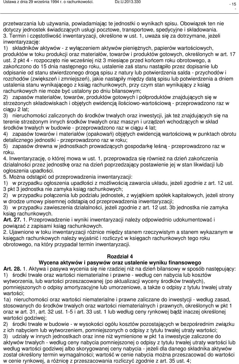 1, uważa się za dotrzymane, jeżeli inwentaryzację: 1) składników aktywów z wyłączeniem aktywów pieniężnych, papierów wartościowych, produktów w toku produkcji oraz materiałów, towarów i produktów