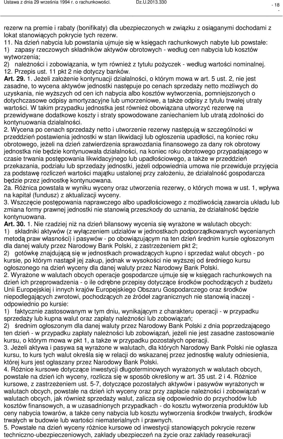 zobowiązania, w tym również z tytułu pożyczek według wartości nominalnej. 12. Przepis ust. 11 pkt 2 nie dotyczy banków. Art. 29. 1. Jeżeli założenie kontynuacji działalności, o którym mowa w art.