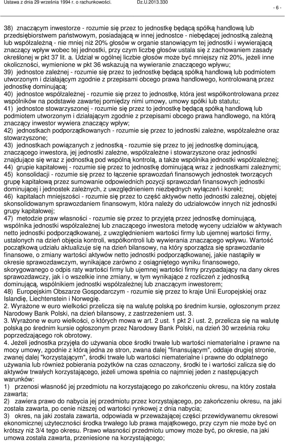 Udział w ogólnej liczbie głosów może być mniejszy niż 20%, jeżeli inne okoliczności, wymienione w pkt 36 wskazują na wywieranie znaczącego wpływu; 39) jednostce zależnej rozumie się przez to