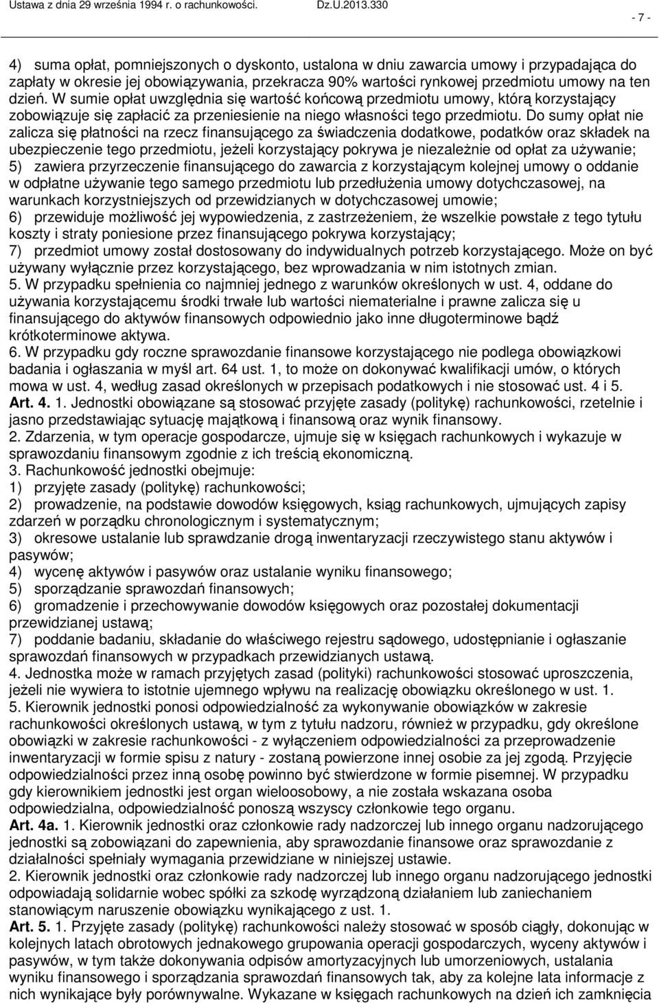 Do sumy opłat nie zalicza się płatności na rzecz finansującego za świadczenia dodatkowe, podatków oraz składek na ubezpieczenie tego przedmiotu, jeżeli korzystający pokrywa je niezależnie od opłat za