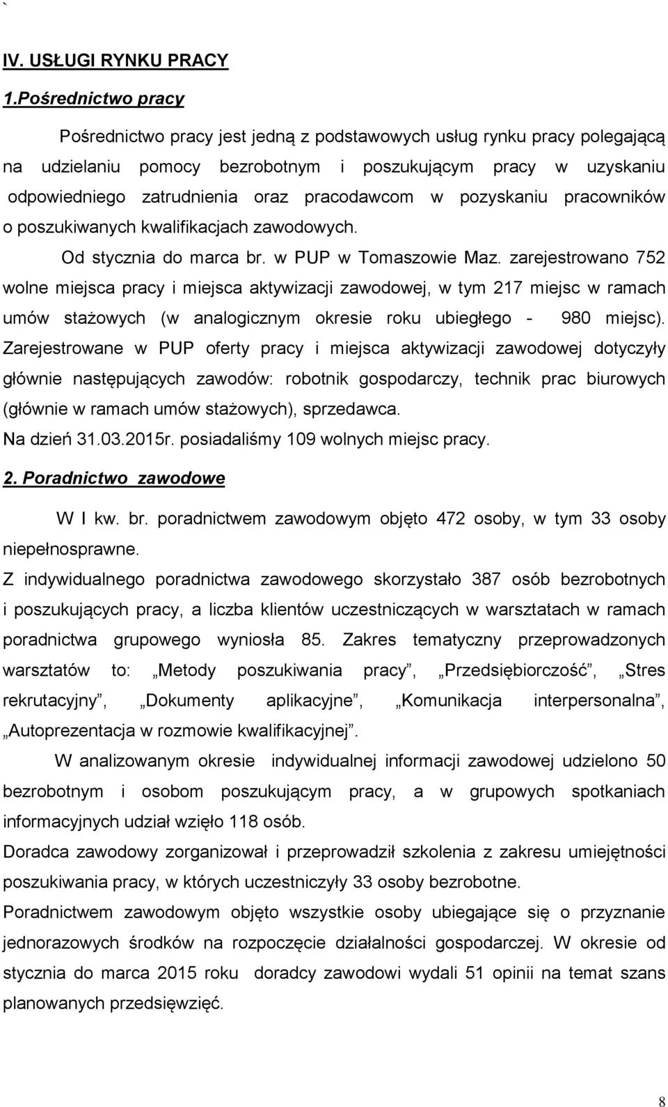 pracodawcom w pozyskaniu pracowników o poszukiwanych kwalifikacjach zawodowych. Od stycznia do marca br. w PUP w Tomaszowie Maz.