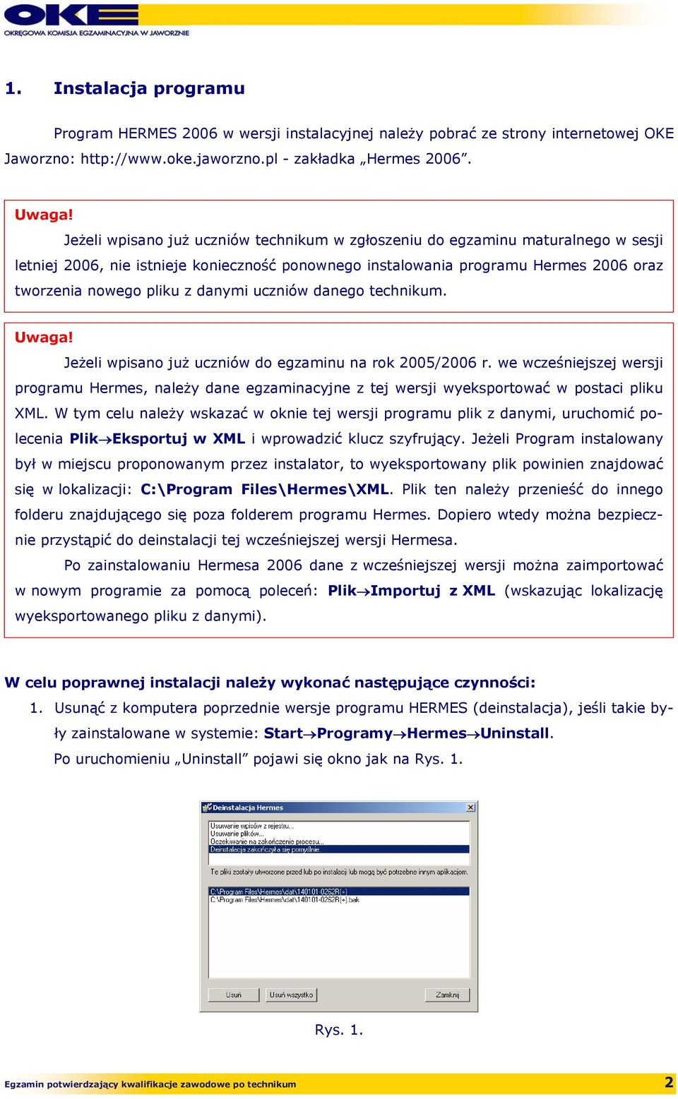 danymi uczniów danego technikum. Jeżeli wpisano już uczniów do egzaminu na rok 2005/2006 r.