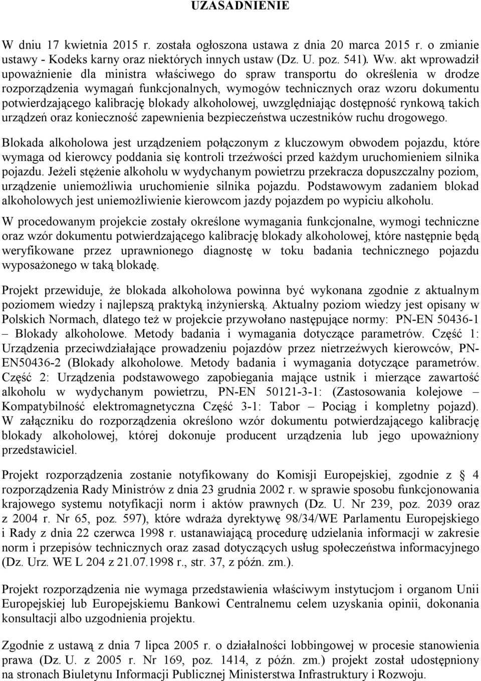 kalibrację blokady alkoholowej, uwzględniając dostępność rynkową takich urządzeń oraz konieczność zapewnienia bezpieczeństwa uczestników ruchu drogowego.