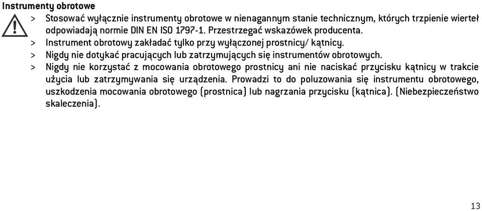 > Nigdy nie dotykać pracujących lub zatrzymujących się instrumentów obrotowych.