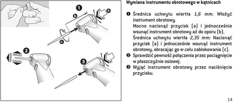 Średnica uchwytu wiertła 2,35 mm: Nacisnąć przycisk (a) i jednocześnie wsunąć instrument obrotowy, obracając go w