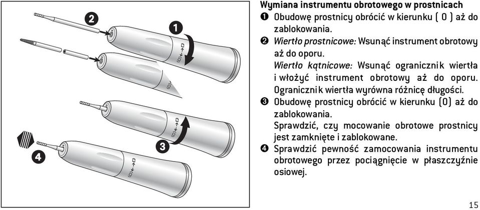 Wiertło kątnicowe: Wsunąć ogranicznik wiertła i włożyć instrument obrotowy aż do oporu. Ogranicznik wiertła wyrówna różnicę długości.