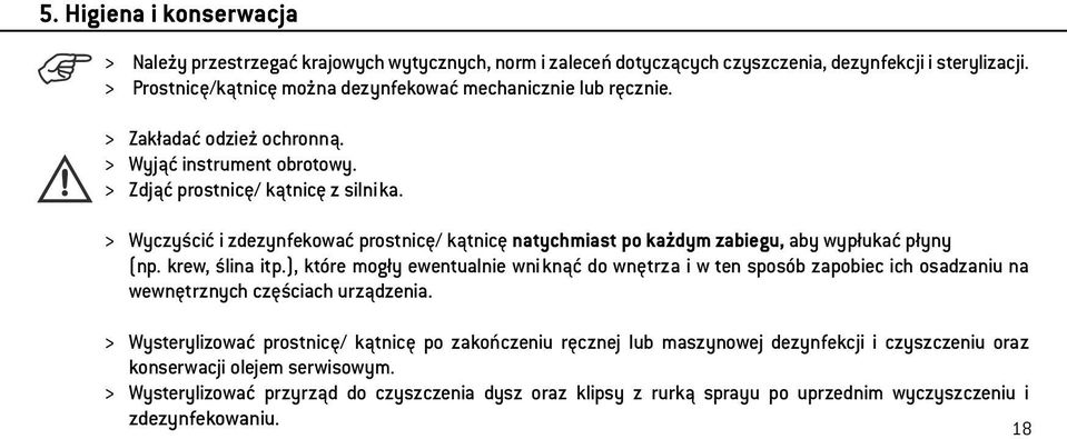 > Wyczyścić i zdezynfekować prostnicę/ kątnicę natychmiast po każdym zabiegu, aby wypłukać płyny (np. krew, ślina itp.