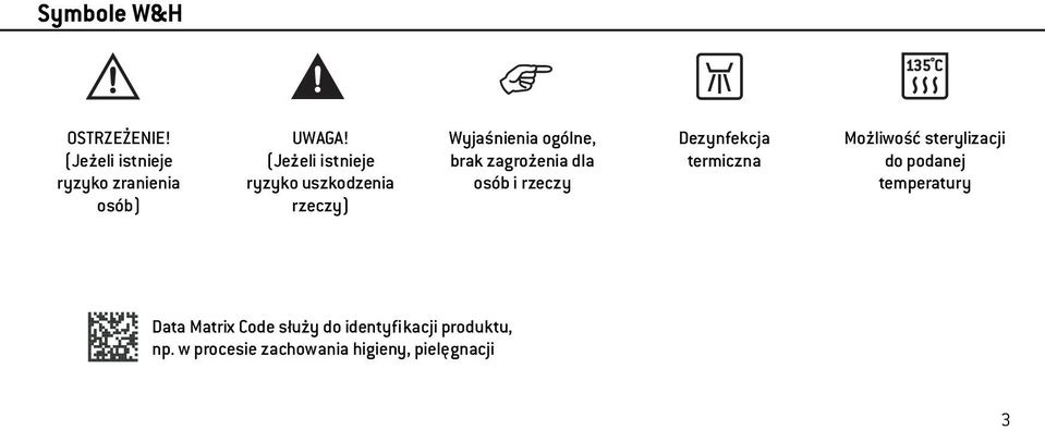 osób i rzeczy Dezynfekcja termiczna Możliwość sterylizacji do podanej temperatury