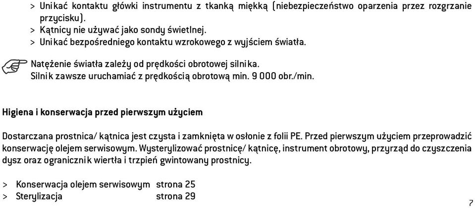 /min. Higiena i konserwacja przed pierwszym użyciem Dostarczana prostnica/ kątnica jest czysta i zamknięta w osłonie z folii PE.