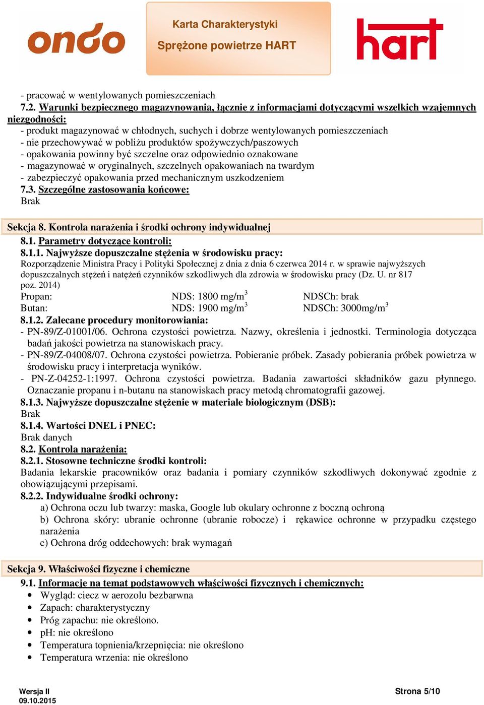 przechowywać w pobliżu produktów spożywczych/paszowych - opakowania powinny być szczelne oraz odpowiednio oznakowane - magazynować w oryginalnych, szczelnych opakowaniach na twardym - zabezpieczyć