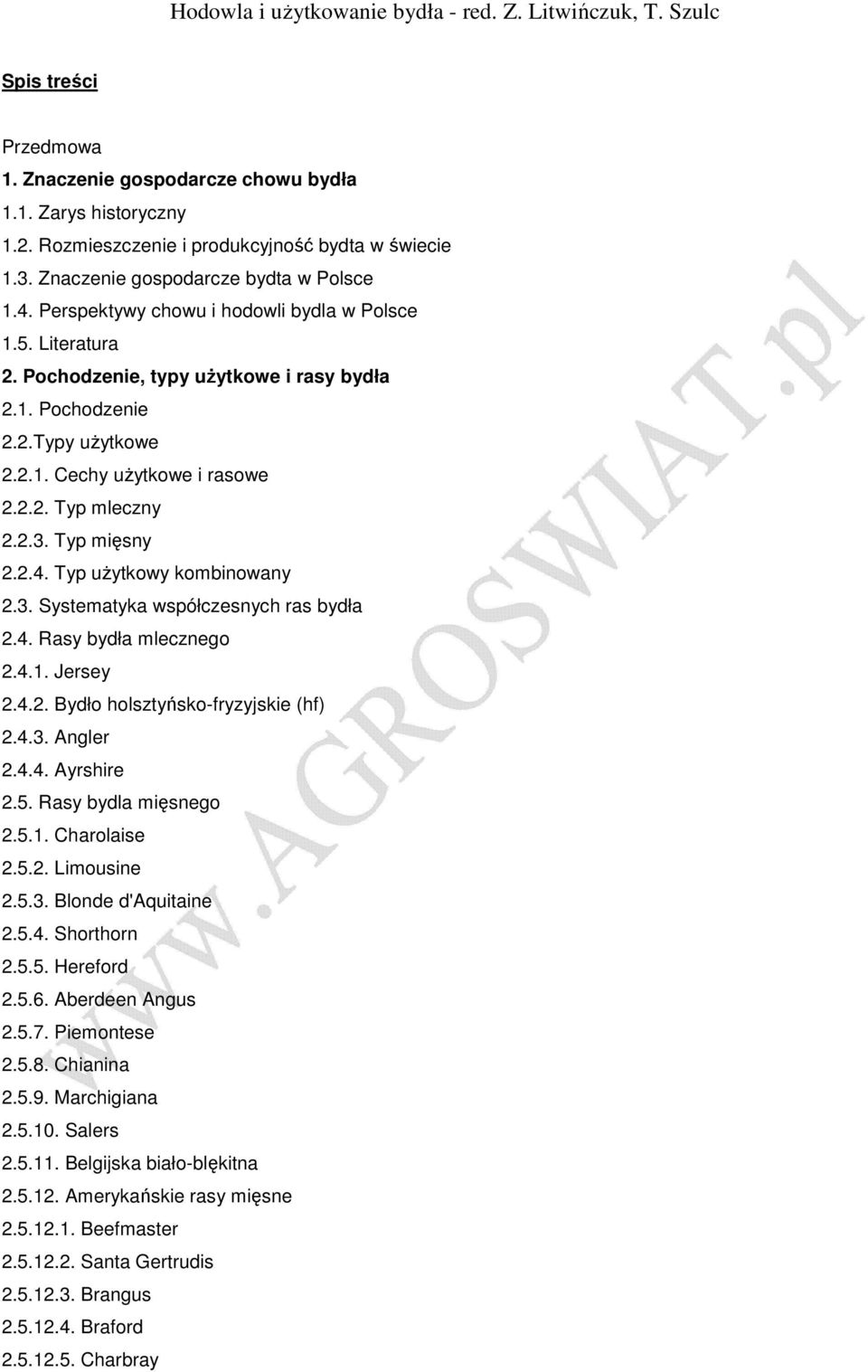 2.2. Typ mleczny 2.2.3. Typ mięsny 2.2.4. Typ uŝytkowy kombinowany 2.3. Systematyka współczesnych ras bydła 2.4. Rasy bydła mlecznego 2.4.1. Jersey 2.4.2. Bydło holsztyńsko-fryzyjskie (hf) 2.4.3. Angler 2.