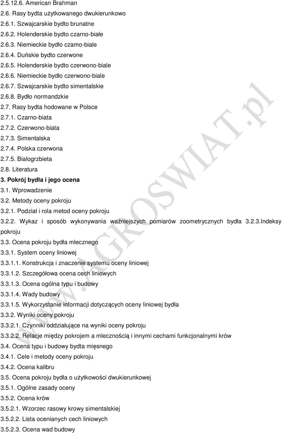 7.1. Czarno-biata 2.7.2. Czerwono-biata 2.7.3. Simentalska 2.7.4. Polska czerwona 2.7.5. Bialogrzbieta 2.8. Literatura 3. Pokrój bydła i jego ocena 3.1. Wprowadzenie 3.2. Metody oceny pokroju 3.2.1. Podział i rola metod oceny pokroju 3.