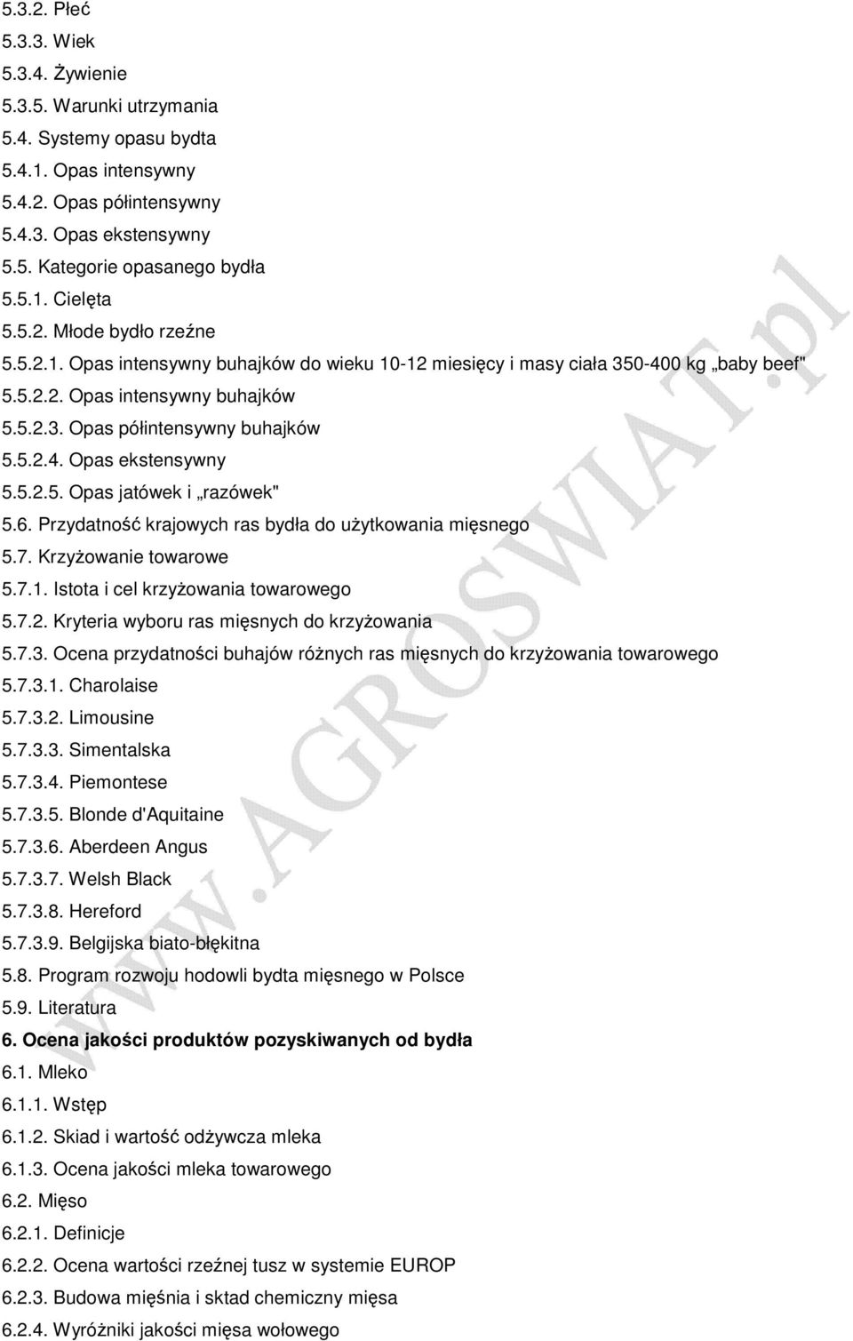 5.2.5. Opas jatówek i razówek" 5.6. Przydatność krajowych ras bydła do uŝytkowania mięsnego 5.7. KrzyŜowanie towarowe 5.7.1. Istota i cel krzyŝowania towarowego 5.7.2. Kryteria wyboru ras mięsnych do krzyŝowania 5.