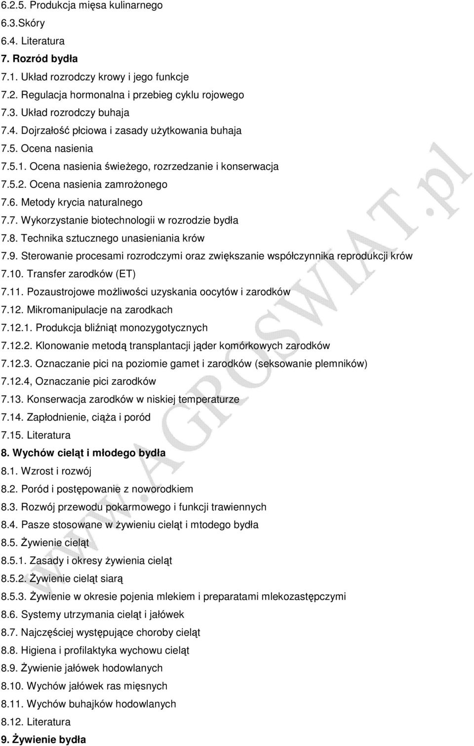 8. Technika sztucznego unasieniania krów 7.9. Sterowanie procesami rozrodczymi oraz zwiększanie współczynnika reprodukcji krów 7.10. Transfer zarodków (ET) 7.11.