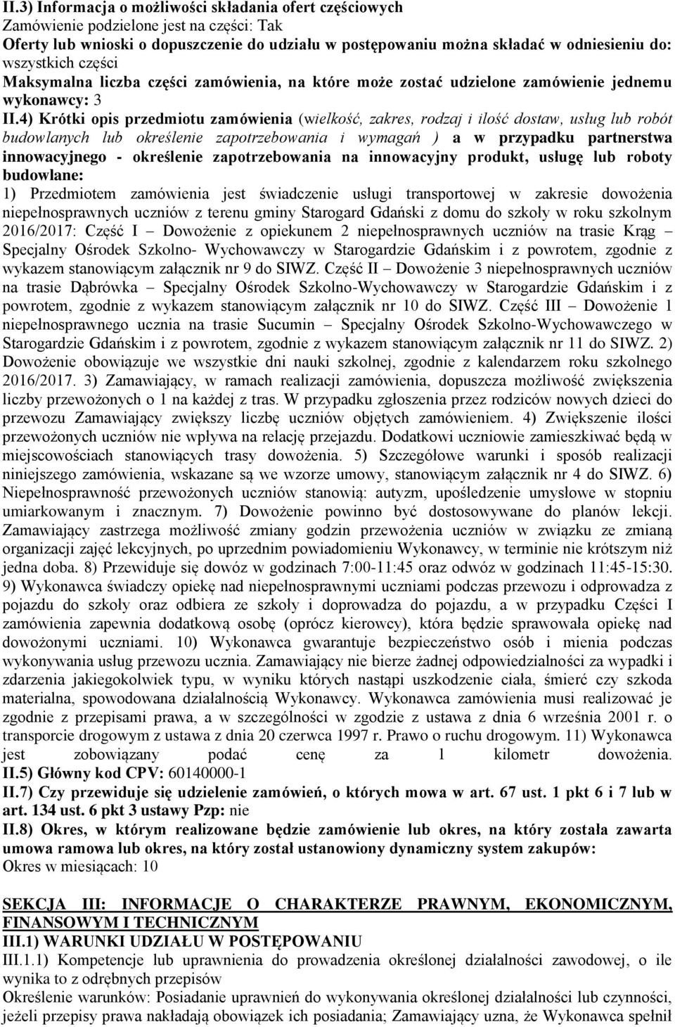 4) Krótki opis przedmiotu zamówienia (wielkość, zakres, rodzaj i ilość dostaw, usług lub robót budowlanych lub określenie zapotrzebowania i wymagań ) a w przypadku partnerstwa innowacyjnego -