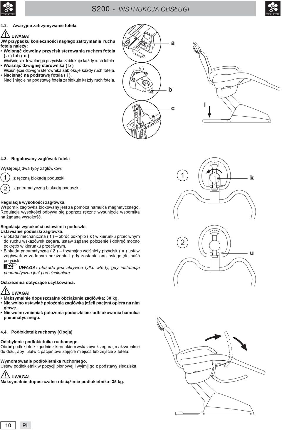 Awaryjne zatrzymywanie fotela JW przypadku konieczności nagłego zatrzymania ruchu fotela należy: Wcisnąć dowolny przycisk sterowania ruchem fotela ( a ) lub ( c ) Wciśnięcie dowolnego przycisku