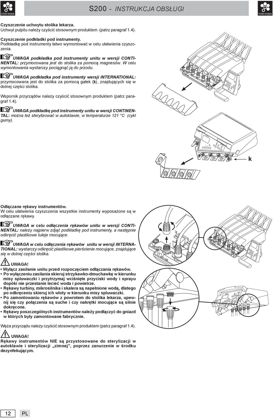 W celu wymontowania wystarczy pociągnąć ją do przodu. UWAGA podkładka pod instrumenty wersji INTERNATIONAL: przymocowana jest do stolika za pomocą gałek (k), znajdujących się w dolnej części stolika.