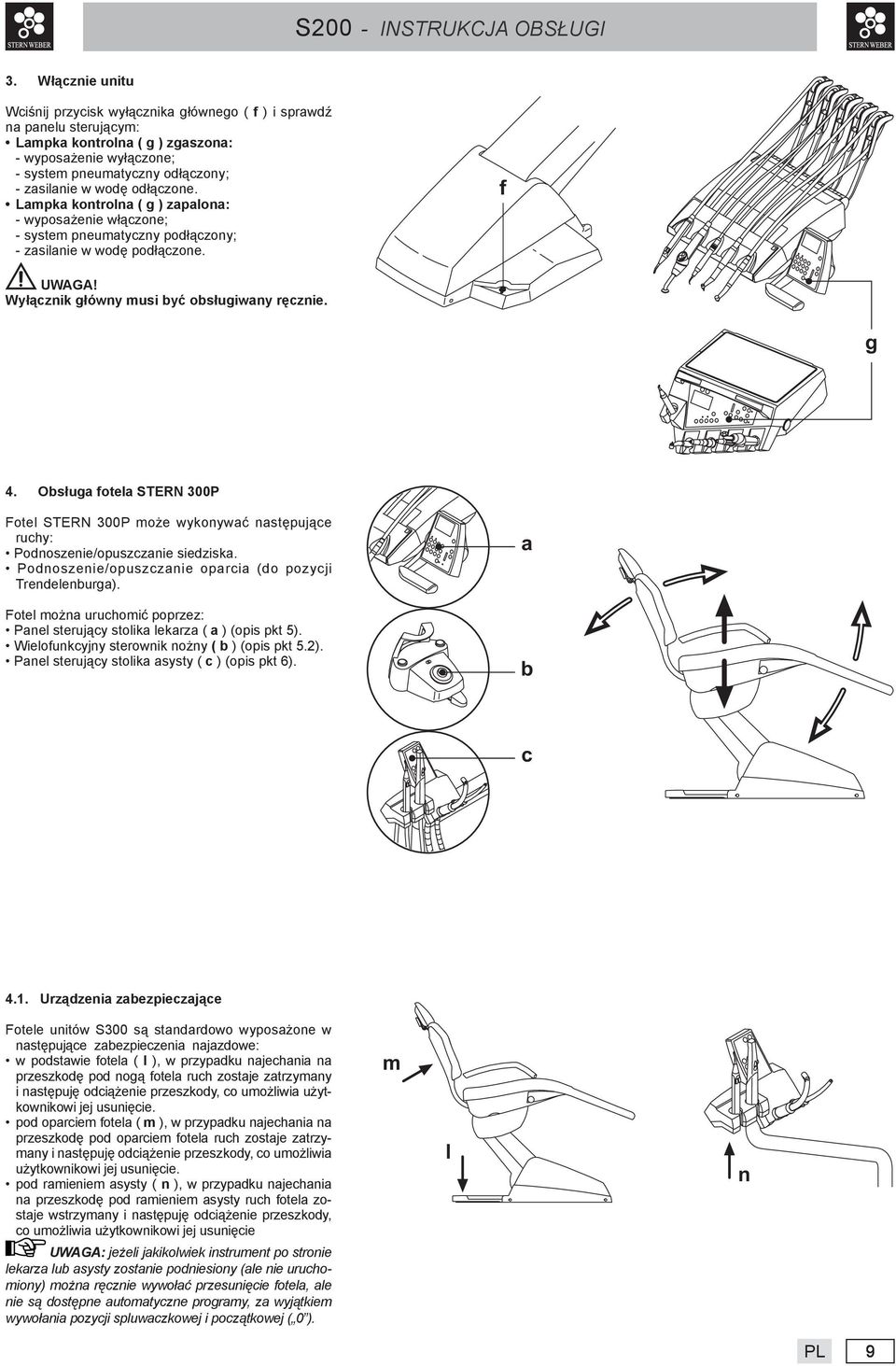 odłączone. Lampka kontrolna ( g ) zapalona: - wyposażenie włączone; - system pneumatyczny podłączony; - zasilanie w wodę podłączone. f Wyłącznik główny musi być obsługiwany ręcznie. g 4.