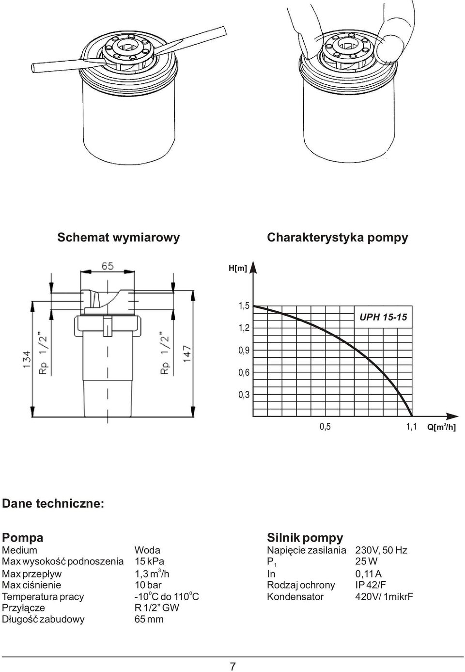 15 kpa P 1 25 W Max przep³yw 3 1,3 m /h In 0,11 A Max ciœnienie 10 bar Rodzaj ochrony IP 42/F 0 0