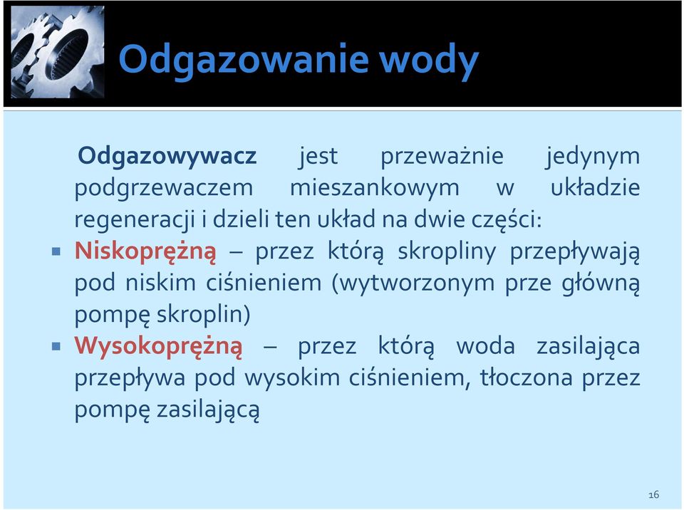 przepływają pod niskim ciśnieniem (wytworzonym prze główną pompę skroplin) Wysokoprężną