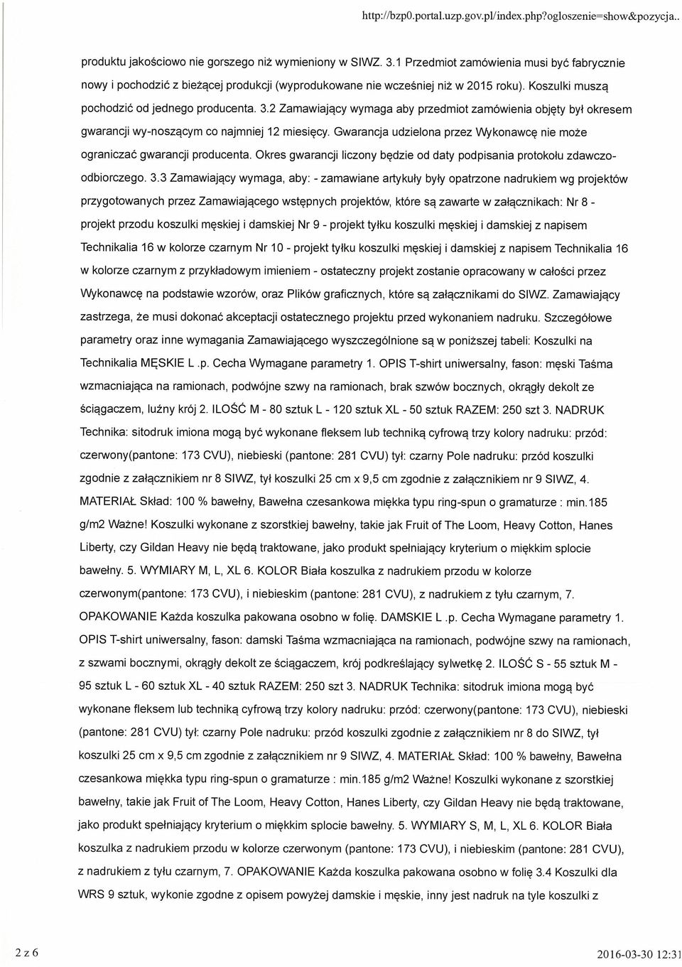 2 Zamawiający wymaga aby przedmiot zamówienia objęty był okresem gwarancji wy-noszącym co najmniej 12 miesięcy. Gwarancja udzielona przez Wykonawcę nie może ograniczać gwarancji producenta.