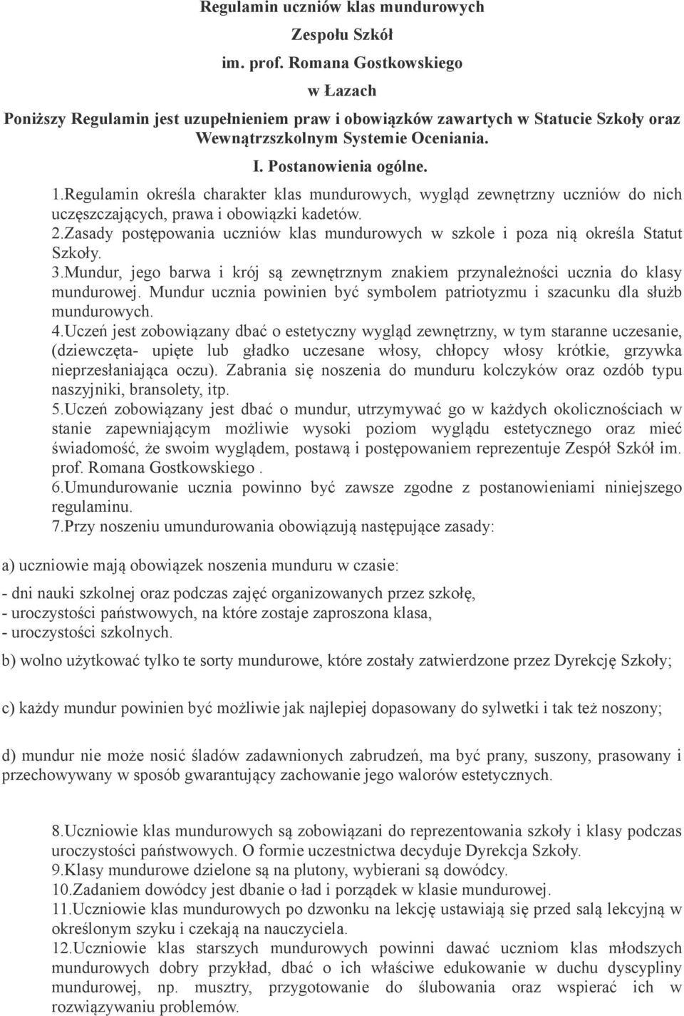 Regulamin określa charakter klas mundurowych, wygląd zewnętrzny uczniów do nich uczęszczających, prawa i obowiązki kadetów. 2.