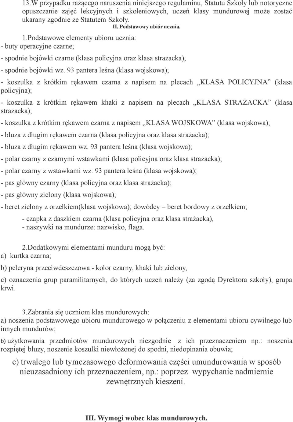 93 pantera leśna (klasa wojskowa); - koszulka z krótkim rękawem czarna z napisem na plecach KLASA POLICYJNA (klasa policyjna); - koszulka z krótkim rękawem khaki z napisem na plecach KLASA STRAŻACKA