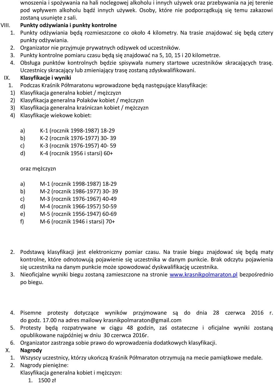 Na trasie znajdować się będą cztery punkty odżywiania. 2. Organizator nie przyjmuje prywatnych odżywek od uczestników. 3.