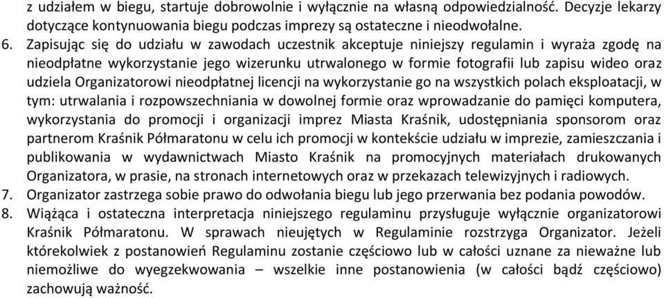 Organizatorowi nieodpłatnej licencji na wykorzystanie go na wszystkich polach eksploatacji, w tym: utrwalania i rozpowszechniania w dowolnej formie oraz wprowadzanie do pamięci komputera,