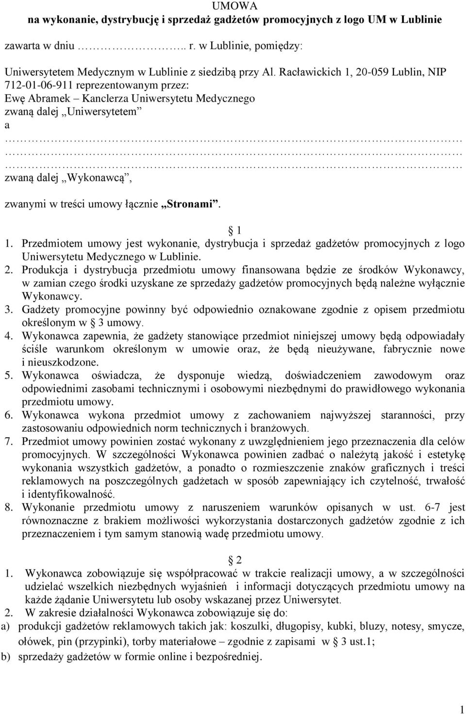 Stronami. 1 1. Przedmiotem umowy jest wykonanie, dystrybucja i sprzedaż gadżetów promocyjnych z logo Uniwersytetu Medycznego w Lublinie. 2.