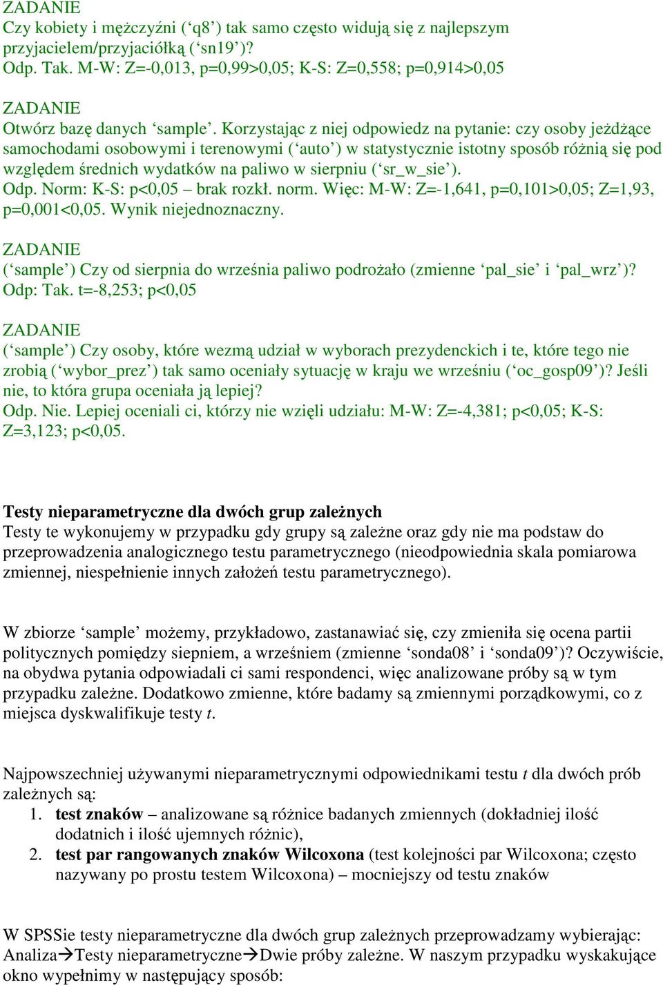 sr_w_sie ). Odp. Norm: K-S: p<0,05 brak rozkł. norm. Więc: M-W: Z=-,64, p=0,0>0,05; Z=,93, p=0,00<0,05. Wynik niejednoznaczny.