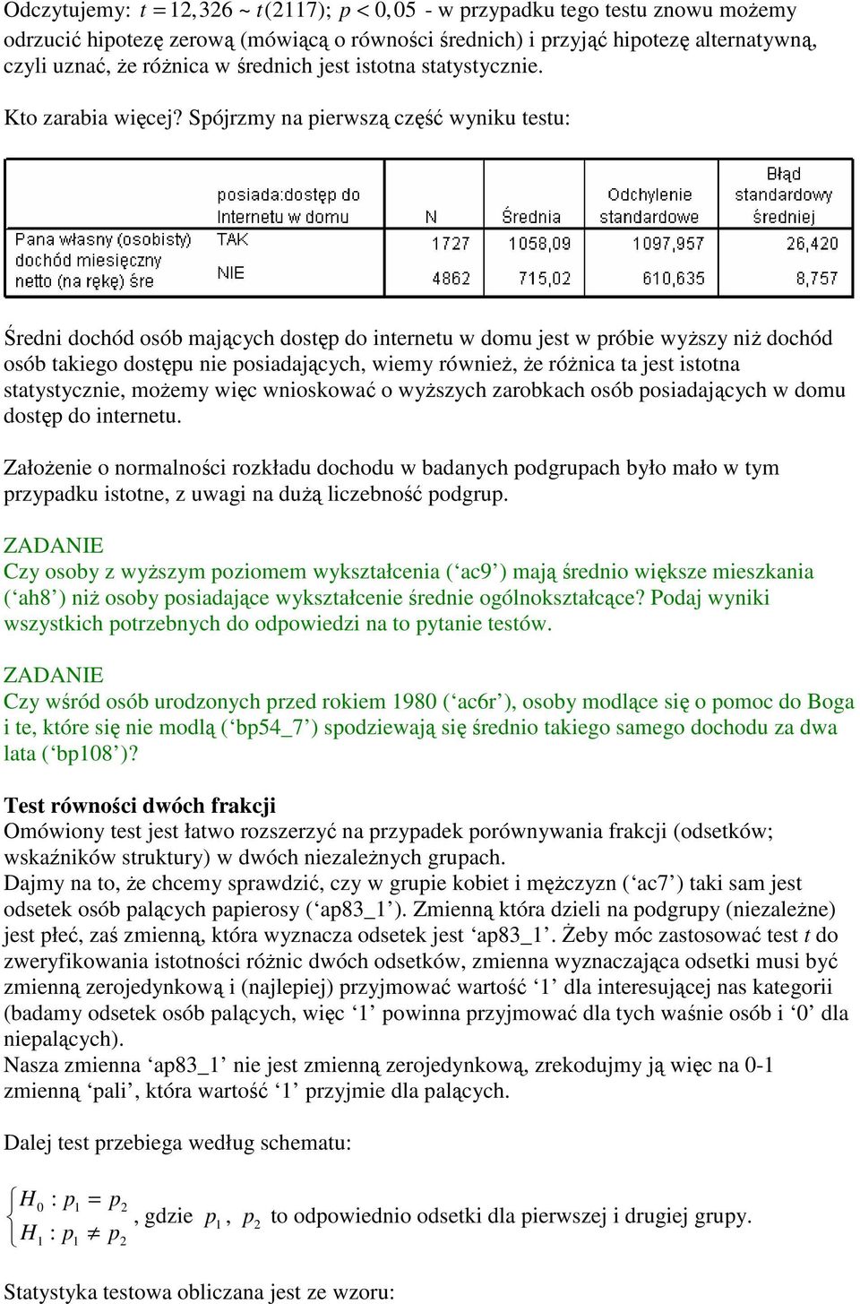 Spójrzmy na pierwszą część wyniku testu: Średni dochód osób mających dostęp do internetu w domu jest w próbie wyższy niż dochód osób takiego dostępu nie posiadających, wiemy również, że różnica ta