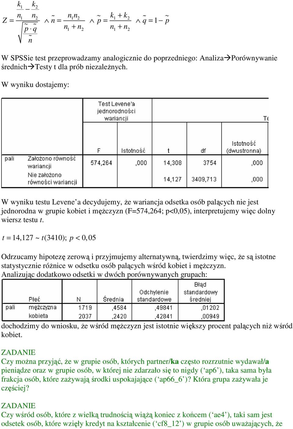 t = 4,27 ~ t(340); p < 0,05 Odrzucamy hipotezę zerową i przyjmujemy alternatywną, twierdzimy więc, że są istotne statystycznie różnice w odsetku osób palących wśród kobiet i mężczyzn.