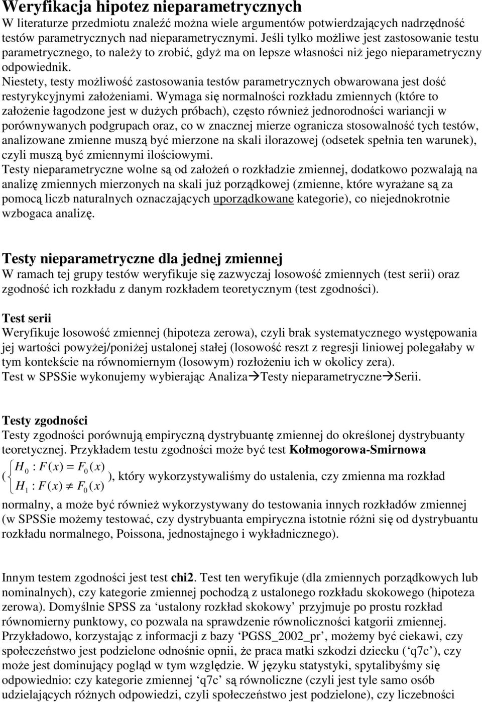 Niestety, testy możliwość zastosowania testów parametrycznych obwarowana jest dość restyrykcyjnymi założeniami.