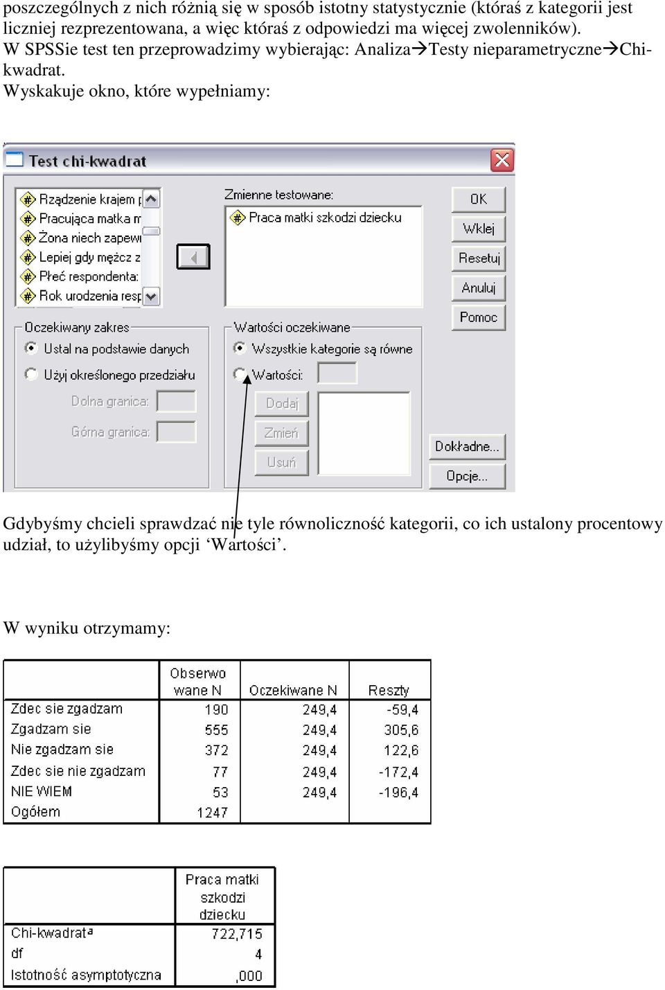 W SPSSie test ten przeprowadzimy wybierając: Analiza Testy nieparametryczne Chikwadrat.
