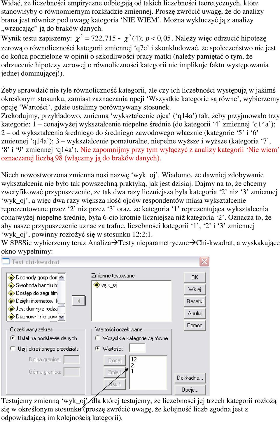 2 2 Wynik testu zapiszemy: χ = 722, 75 ~ χ (4); p < 0, 05.