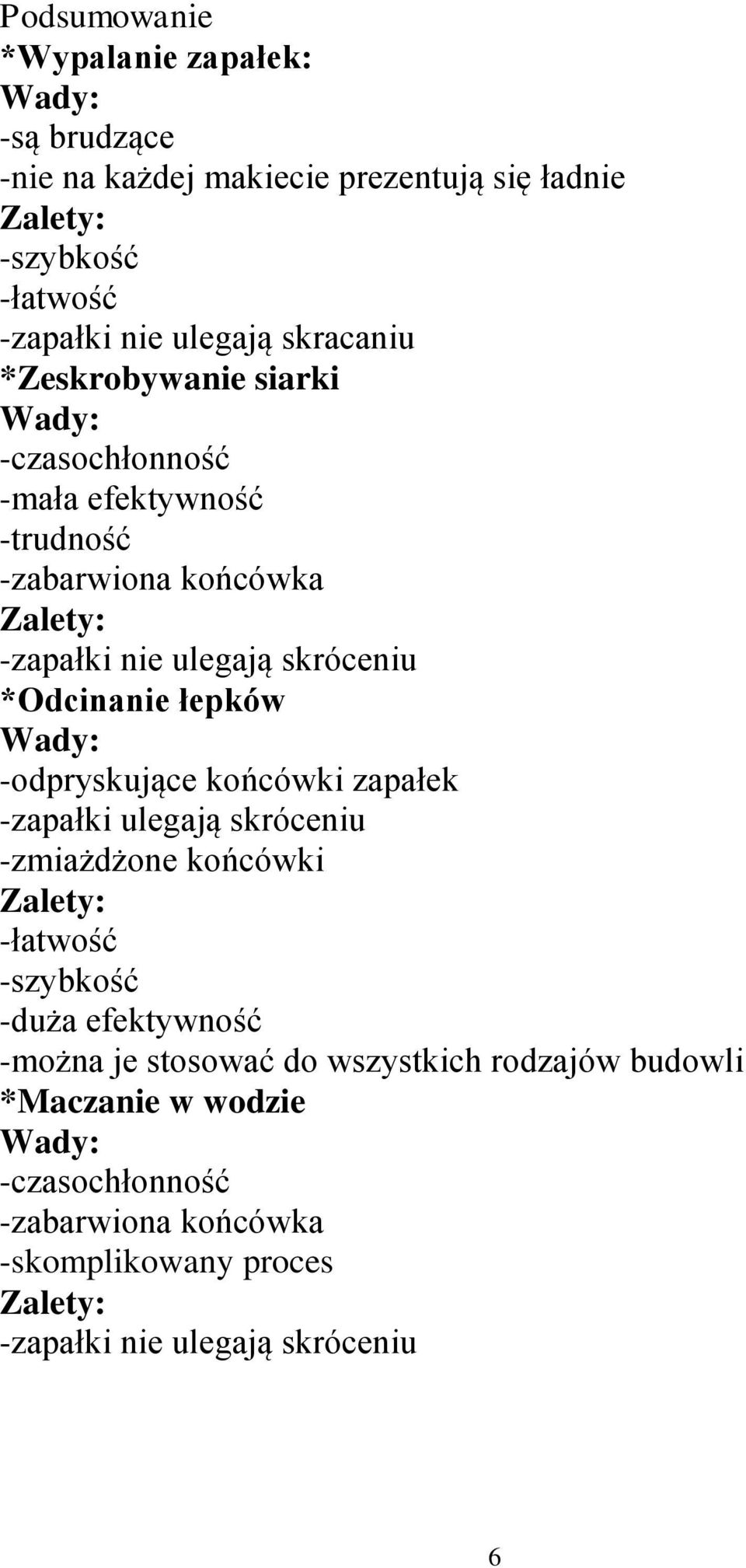 łepków -odpryskujące końcówki zapałek -zapałki ulegają skróceniu -zmiażdżone końcówki -łatwość -szybkość -duża efektywność -można je