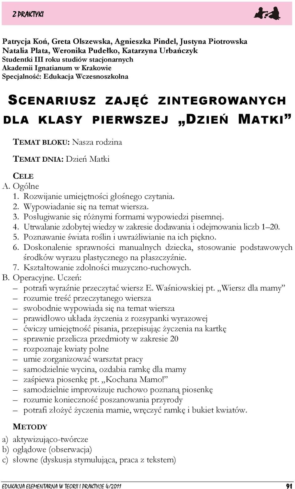 Rozwijanie umiejętności głośnego czytania. 2. Wypowiadanie się na temat wiersza. 3. Posługiwanie się różnymi formami wypowiedzi pisemnej. 4.