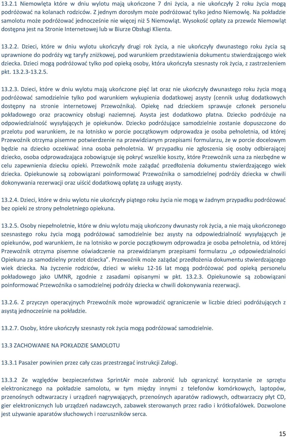 2. Dzieci, które w dniu wylotu ukończyły drugi rok życia, a nie ukończyły dwunastego roku życia są uprawnione do podróży wg taryfy zniżkowej, pod warunkiem przedstawienia dokumentu stwierdzającego