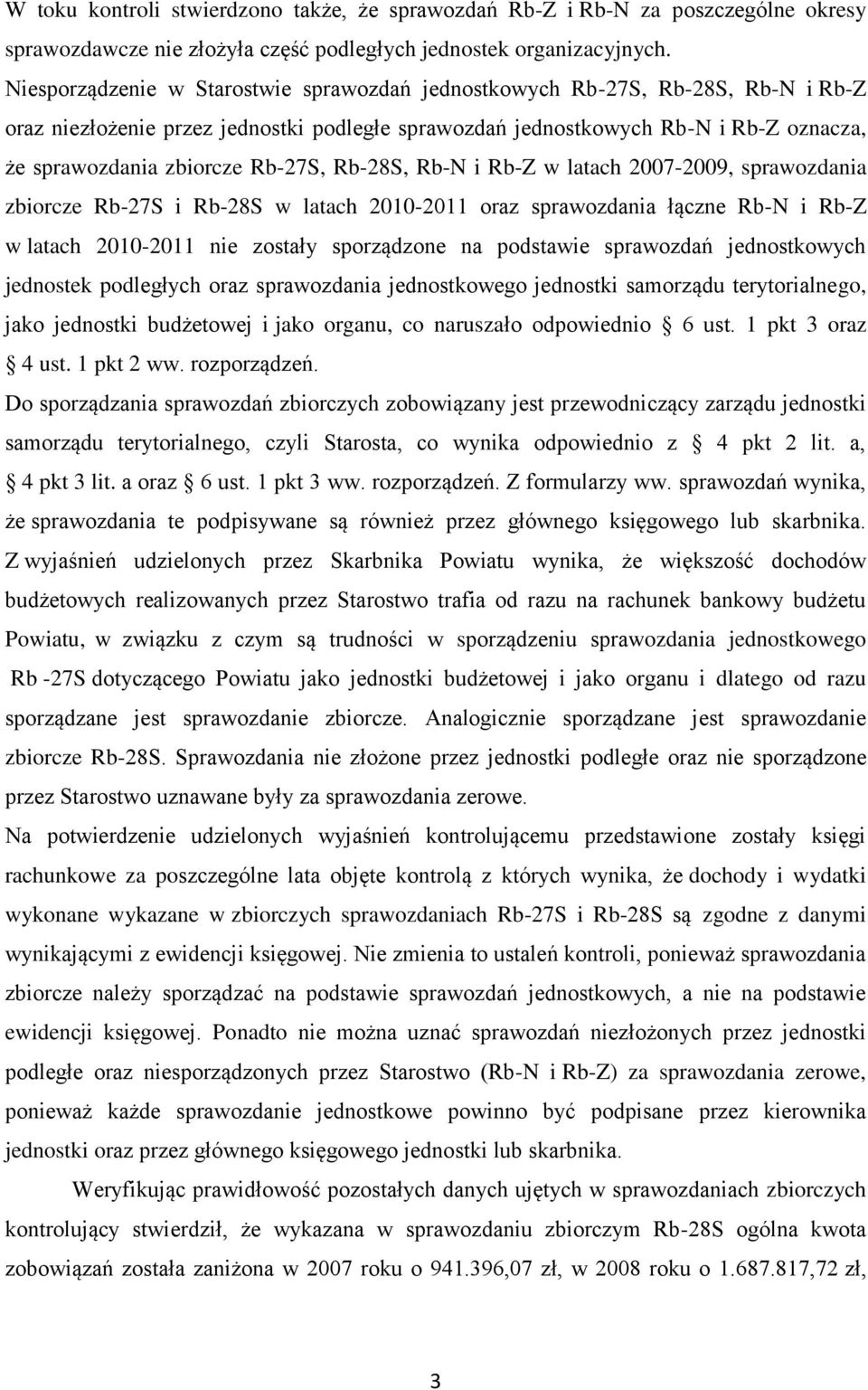 Rb-27S, Rb-28S, Rb-N i Rb-Z w latach 2007-2009, sprawozdania zbiorcze Rb-27S i Rb-28S w latach 2010-2011 oraz sprawozdania łączne Rb-N i Rb-Z w latach 2010-2011 nie zostały sporządzone na podstawie