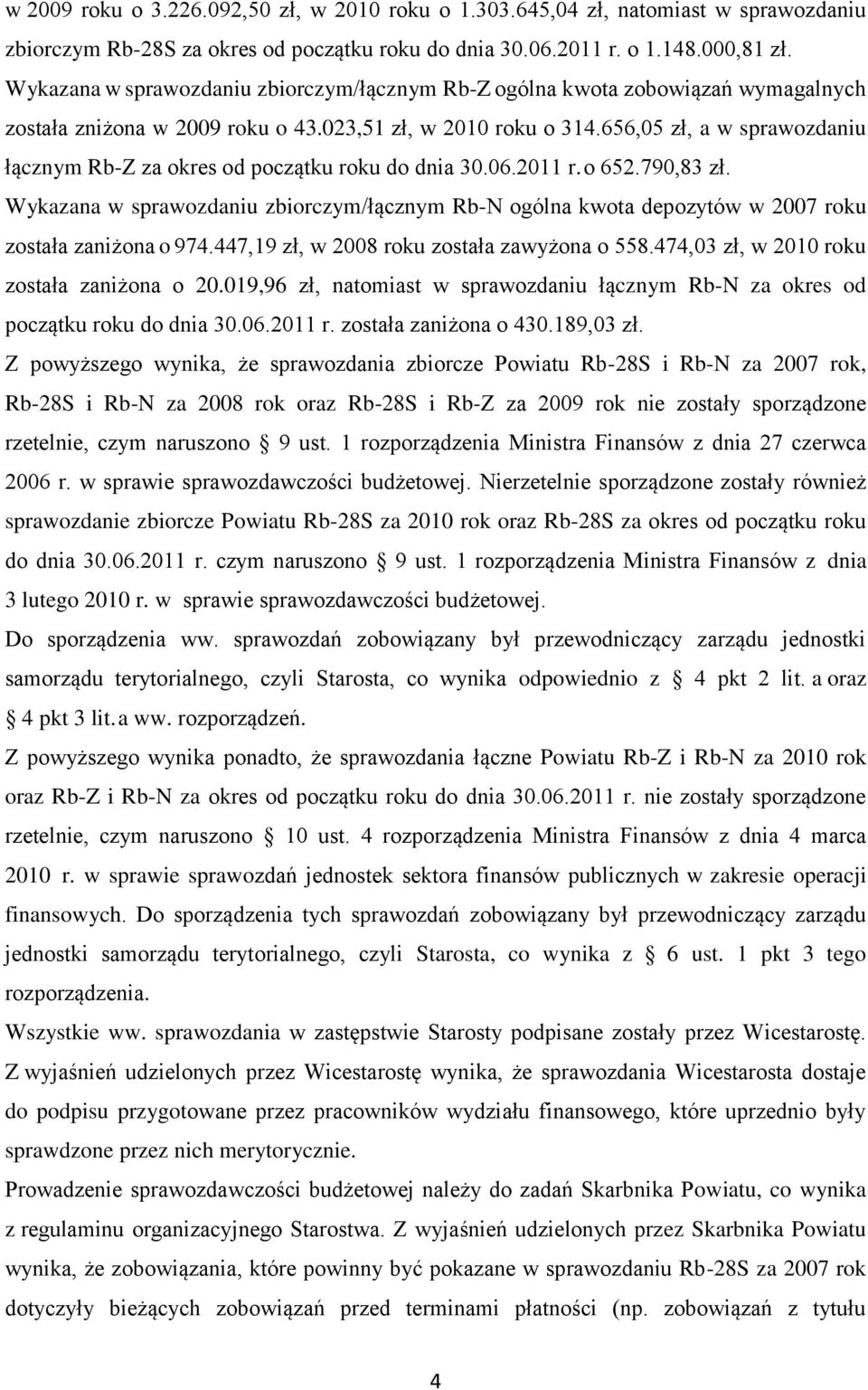 656,05 zł, a w sprawozdaniu łącznym Rb-Z za okres od początku roku do dnia 30.06.2011 r. o 652.790,83 zł.