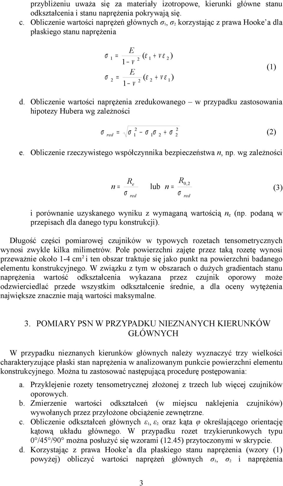 Obliczenie wartości naprężenia zredukowanego w przypadku zastosowania hipotezy Hubera wg zależności + red = () e. Obliczenie rzeczywistego współczynnika bezpieczeństwa n, np.